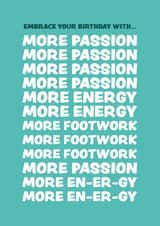 More Passion, More Energy, More Footwork - Funny Birthday Card created by Raffic Designs