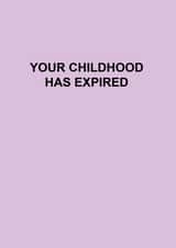 Funny Birthday Card for Teenager - Son - Daughter - Your 
Childhood Has Expired created by Roxy Doodles