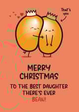Cute Christmas Card - Daughter - Bean Pun created by Twisted Haggis