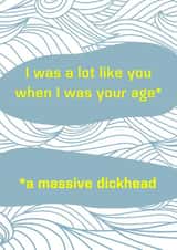 Cheeky Birthday Card - I was like you - massive dickhead created by crackerjack