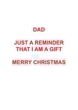 Cheeky Christmas Card - Dad - Just A Reminder That I Am A Gift created by Roxy Doodles