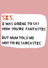 Funny birthday card for your Sister - You’re fantastic. created by Peter Cole