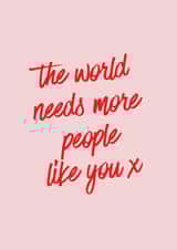 The World Needs More People Like You, Thoughtful Card created by Moonshine Prints