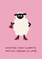 Funny birthday age card - Mutton dressed as lamb created by Ella Goddard