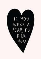 Funny Valentine's Anniversary Card for Partner - If You Were a Scab I'd Pick You created by Immy Illustrates