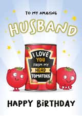 To My Amazing Husband I Love You From My Head Tomatoes: Bday Card For Husband created by eggbanjo