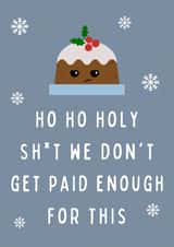 Ho Ho Holy Shit We Don't Get Paid Enough For This Funny Coworker Christmas Card created by Hint of Sarcasm