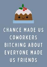 Chance Made Us Coworkers Bitching About Everyone Funny Coworker Christmas Card created by Hint of Sarcasm