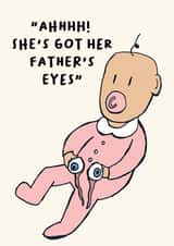 Funny New Baby card - She's Got Her Father's Eyes. created by David Angell