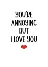Funny Anniversary Card - You're Annoying but I Love You
Birthday, anniversary created by Kara Kelly