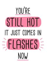 Cheeky Birthday Card - You’re still hot it just comes in flashes now created by Doodles