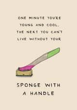 Funny Birthday Card - Sponge With A Handle - One Minute You're Young And Cool created by Larry the Match