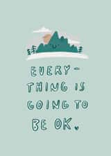 Cute Difficult Times Card - Smiley Mountain Calm - Everything Is Going To Be Ok created by Nicola Scott