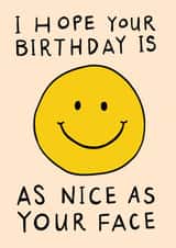 Cute Birthday Card - Smiley Face - As Nice As Your Face created by Rosie Delilah Foden