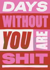 Love Card - Typography - Days Without You Are Shit created by Rosie Delilah Foden