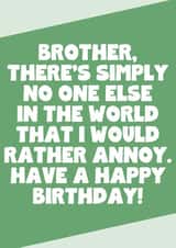 Funny Birthday Card - For Brother - No One Else I Would Rather Annoy created by SixElevenCreations
