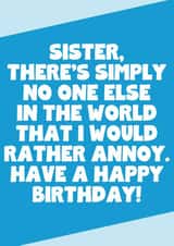 Funny Birthday Card For Sister - No One Else I Would Rather Annoy created by SixElevenCreations