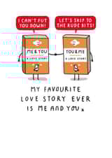 Funny Valentine's Day Card - My Favourite Love Story Ever Is Me And You created by mungo and shoddy