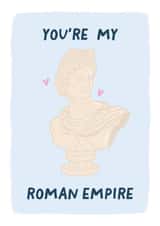'You're my Roman Empire' Valentine card for boyfriend or girlfriend, created by Elena Smith