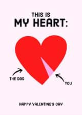 Funny Valentine's Card - This Is My Heart - The Dog vs You created by Courtney Andrews
