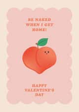 Cute Valentine's Card - Peach - Be Naked When I Get Home created by Pig + Plums