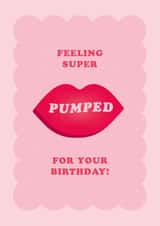 Fun Big Lips Birthday Card - Feeling Super Pumped created by Pig + Plums
