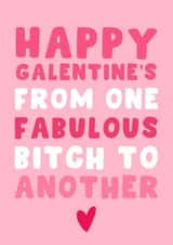 Happy Galentine’s Day - From One Fabulous Bitch To Another created by Pink Peach Cards