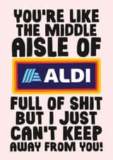 Funny Valentines Day Card - You're Like The Middle Aisle Of Aldi created by Studio Doodles