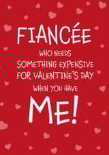 Cheeky Valentine's Day Card - Who needs something expensive? - Fiancee created by Designed by Woobrew