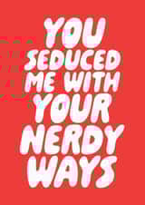 Funny Valentines Or Anniversary Card - You Seduced Me With Your Nerdy Ways created by Studio Doodles