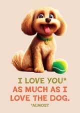 Cute Valentine's Day Card - Love You As Much As The Dog created by Folio | Ian Owen