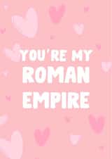 You're My Roman Empire - Card For Boyfriend Girlfriend created by The Broad Lane Print