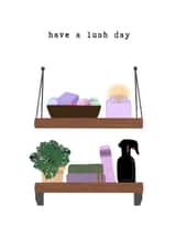 Punny Birthday Card - Have a Lush Day - For Her created by lunarcultdesign