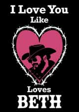 Yellowstone County Cowboy Valentine’s Day Card “ I love you like Rip loves Beth” created by Swallow Designs