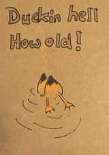 Funny card with a tongue and cheek message with words Duckin hell How old! created by Jane Dennis Art