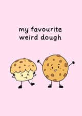 Cute Pun Card For Treat Lovers - "My Favourite Weird Dough" created by CBL