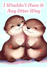 Cute Valentine's Day card for a loved one - I wouldn't have it any otter way. created by ArtByAT