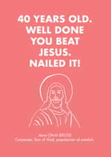 40th Birthday Card - Jesus created by OBJECTABLES