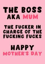 Funny Mother's Day Card - The Fucker In Charge Of The Fucking Fucks created by Pink Peach Cards