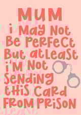 Funny Mother's Day Card - At Least I'm not in Prison created by Pink + Pip