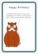 Funny birthday card-friends and family - A little birdie told me - I ate him created by Not at all Jack