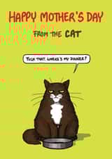 Funny Mother's Day Card - From the Cat - Fuck That Cat Wants Dinner created by Bryony Jackson Walters