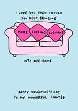 Funny Valentine's Card for Fiancee - Love You Despite the Cushions created by Veronica Dearly