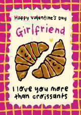 Cute Valentine's Day Card - for Girlfriend - love you more than croissants created by The Playful Indian