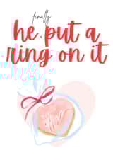 He Finally Put A Ring On It - Engagement Card created by Callie OGrady