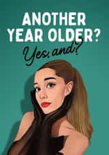 Ariana Grande Funny Birthday Card - Another Year Older? Yes, And? created by Mrs Best Paper Co.