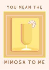 Cute "You mean the Mimosa" Valentines day card for you friend or lover! created by Vera Fleur