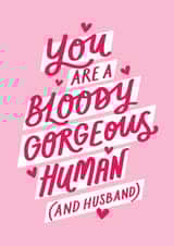 Cute Valentine's Card - You Are A Bloody Gorgeous Human (And Husband) created by Jane Katherine Houghton