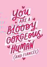Cute Valentine's Card - You Are A Bloody Gorgeous Human (And Fiancée) created by Jane Katherine Houghton