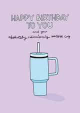 Funny Birthday card - Massive Stanley Cup created by Cor Blimey!